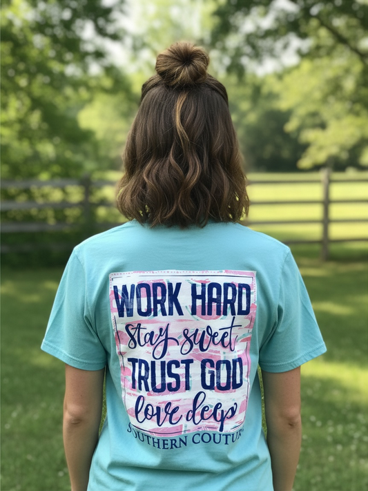 WORK HARD STAY SWEET TRUST GOD LOVE DEEP
