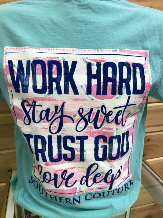WORK HARD STAY SWEET TRUST GOD LOVE DEEP